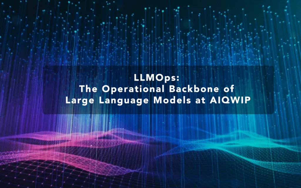 LLMOps: Powering Scalable LLM Deployments at AIQWIP