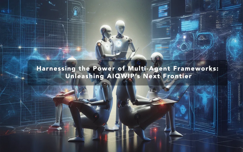 Multi-Agent Frameworks: Powering AIQWIP’s Next Frontier